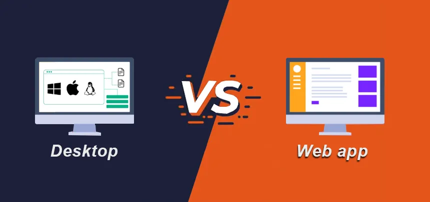 Desktop or Web Application: Which is Better for Your Business?